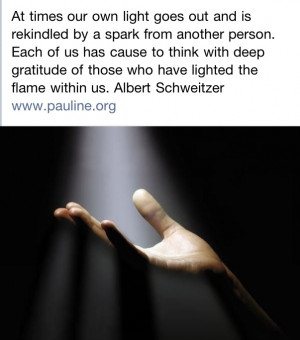 At times our own light goes out and is rekindled by a spark from ...