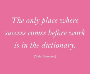 The only place success comes before work is in the dictionary. -Vince ...