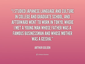 quote-Arthur-Golden-i-studied-japanese-language-and-culture-in-180684 ...