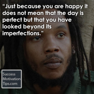 Just because you are happy it does not mean that the day is perfect ...