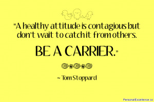 Inspirational Quote: “A healthy attitude is contagious but don’t ...