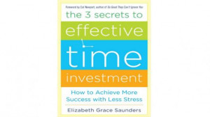 The 3 Secrets to Effective Time Investment by Elizabeth Grace Saunders