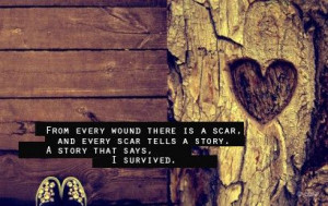 ... is a scar and every scar tells a story a story that says i survived