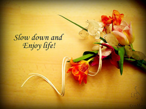 Slow-down-and-enjoy-life-Copy.jpg