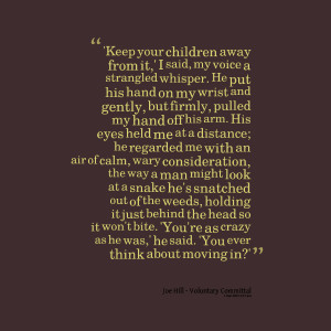 Quotes Picture: 'keep your children away from it,' i said, my voice a ...