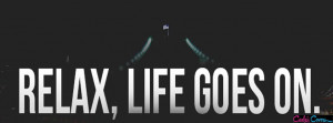 Life Goes On Quotes For Facebook Cover Relax life goes on facebook