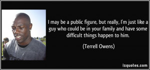 ... family and have some difficult things happen to him. - Terrell Owens