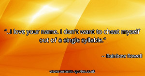 love-your-name-i-dont-want-to-cheat-myself-out-of-a-single-syllable ...