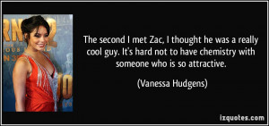 ... to have chemistry with someone who is so attractive. - Vanessa Hudgens