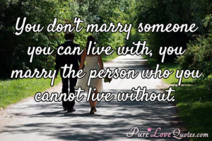 You don't marry someone you can live with