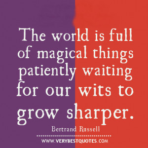 The world is full of magical things patiently waiting for our wits to ...