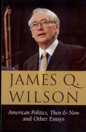 american politics then and now and other essays james q wilson