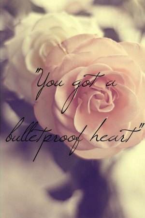 You got a bulletproof heart