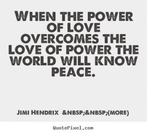Quote about love - When the power of love overcomes the love..