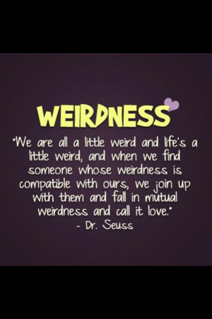 Weirdness We Are All A Little