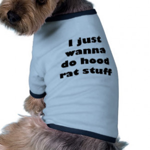 just wanna do hood rat stuff doggie t-shirt