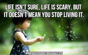 http://quotespictures.com/life-isn%e2%80%99t-sure-life-is-scary-but-it ...