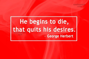 Quote: He begins to die, that quits his...
