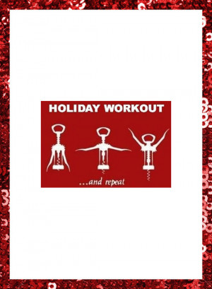 ETC INSPIRATION BLOG FUNNY HOLIDAY QUOTE HOLIDAY WORKOUT DRINKING WINE ...