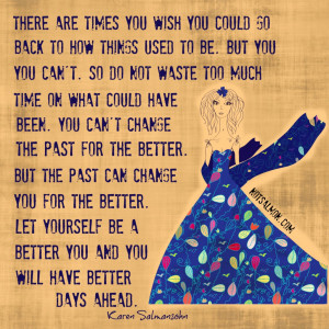 ... the past for the better. But the past can change you for the better
