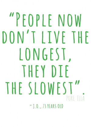 People now don't live the longest, they die the slowest quote