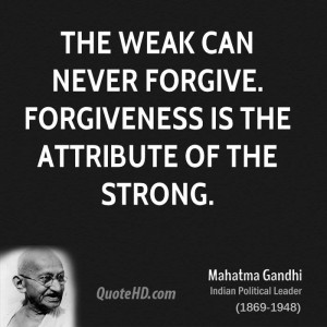 Gandhi Quotes Forgiveness ~ Mahatma Gandhi Forgiveness Quotes ...