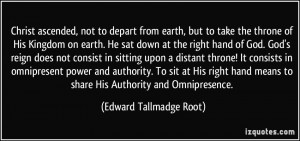 Christ ascended, not to depart from earth, but to take the throne of ...