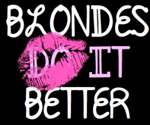 Blondes Do It Better!