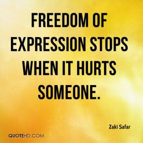 Zaki Safar - Freedom of expression stops when it hurts someone.