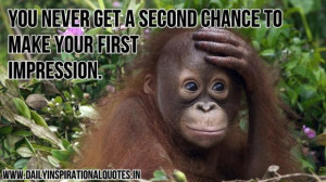 You never get a second chance to make your first impression anonymous