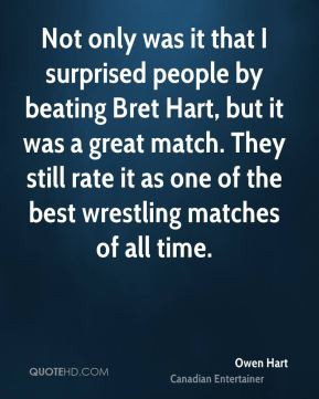 Owen Hart - Not only was it that I surprised people by beating Bret ...