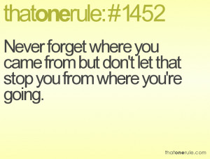 ... you came from but don't let that stop you from where you're going
