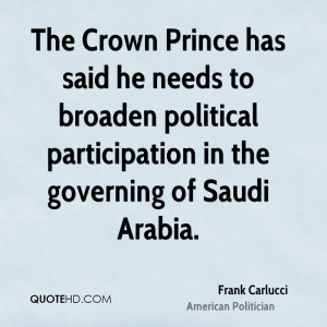 ... Crown Prince has said he needs to broaden political participation