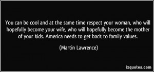 at the same time respect your woman, who will hopefully become your ...