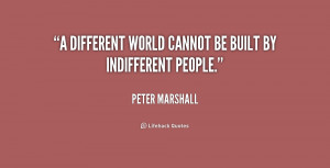 different world cannot be built by indifferent people.