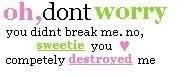 Oh,Don’t Worry You Didn’t break me ~ Break Up Quote