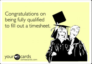 ... : Congratulations on being fully qualified to fill out a timesheet