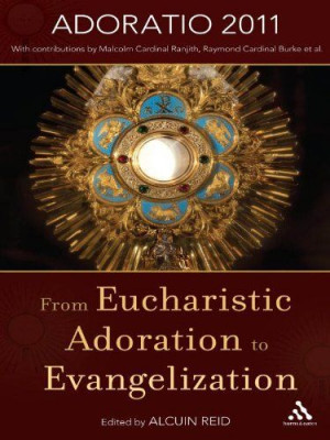 From Eucharistic Adoration to Evangelization by Alcuin Reid. $11.39 ...
