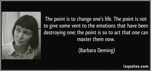 The point is to change one's life. The point is not to give some vent ...