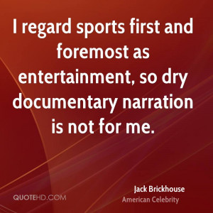 regard sports first and foremost as entertainment, so dry ...