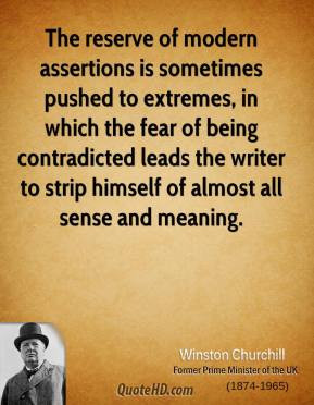 Winston Churchill - The reserve of modern assertions is sometimes ...