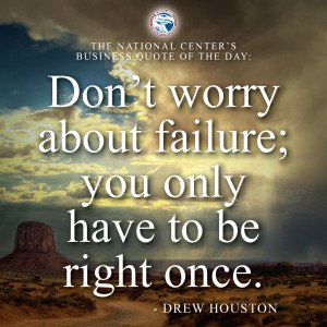 ... about failure; you only have to be right once.” — Drew Houston