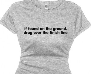 If found on ground drag over finish line Funny Competition Running Tee ...