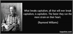 all that will ever break capitalism is capitalists the faster they run