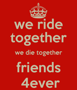 Ride Or Die Together Quotes