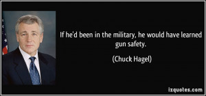 he'd been in the military, he would have learned gun safety. - Chuck ...
