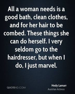 All a woman needs is a good bath, clean clothes, and for her hair to ...
