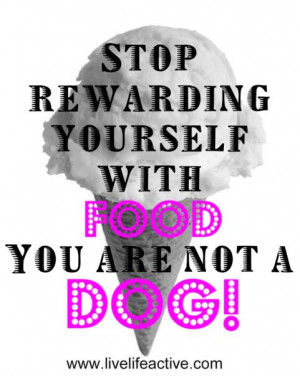 Stop Rewarding Yourself With Food, You Are Not A Dog!