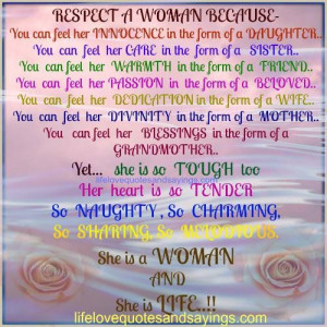 Respect a woman because...