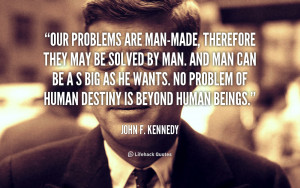 quote-John-F.-Kennedy-our-problems-are-man-made-therefore-they-may ...